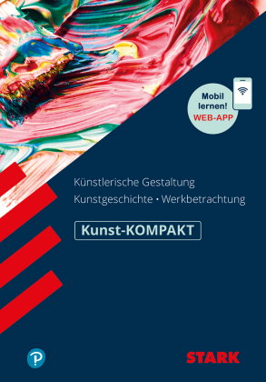STARK Kunst Oberstufe - KOMPAKT - Kunstgeschichte, Künstlerische Gestaltung, Werkbetrachtung, m. 1 B