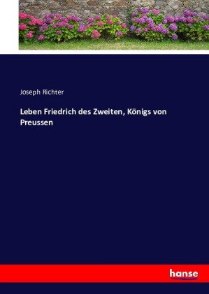 Leben Friedrich des Zweiten, Königs von Preussen