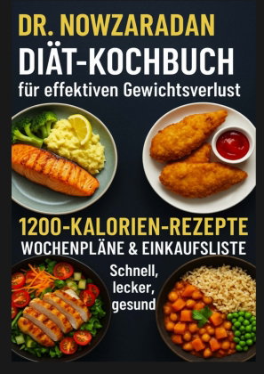 Dr. Nowzaradans Diät-Kochbuch für effektiven Gewichtsverlust: 1200-Kalorien-Rezepte, Wochenpläne & E