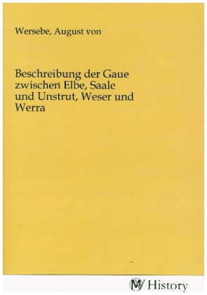 Beschreibung der Gaue zwischen Elbe, Saale und Unstrut, Weser und Werra