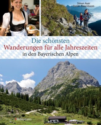 Die schönsten Wanderungen für alle Jahreszeiten in den Bayerischen Alpen - mit 40 Tourenkarten zum D