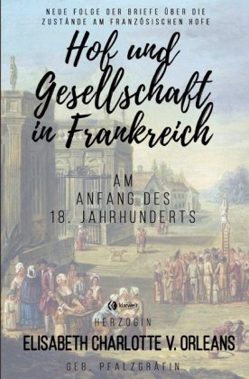 Hof und Gesellschaft in Frankreich am Anfang des 18. Jahrhunderts