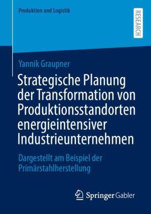 Strategische Planung der Transformation von Produktionsstandorten energieintensiver Industrieunterne