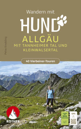 ROTHER Wanderbuch Wandern mit Hund Allgäu. mit Tannheimer Tal und Kleinwalsertal. 40 Vierbeiner-Tour