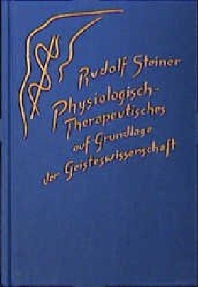 Physiologisch-Therapeutisches auf Grundlage der Geisteswissenschaft