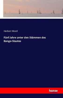 Fünf Jahre unter den Stämmen des Kongo-Staates