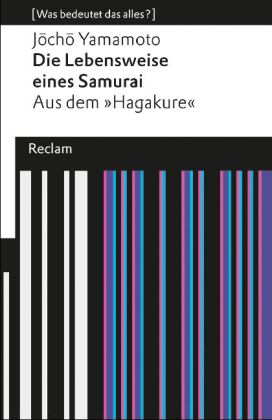 Die Lebensweise eines Samurai. Aus dem »Hagakure« (Was bedeutet das alles?)