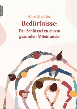 Bedürfnisse: Der Schlüssel zu einem gesunden Miteinander, m. 1 Beilage