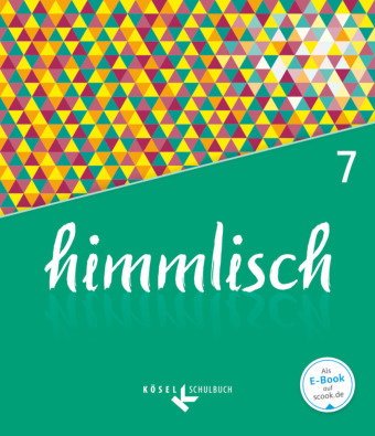 himmlisch - Unterrichtswerk für katholische Religionslehre an der Mittelschule in Bayern - 7. Jahrga