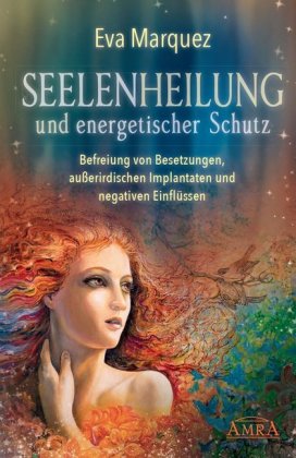 Seelenheilung und energetischer Schutz: Befreiung von Besetzungen, außerirdischen Implantaten und ne