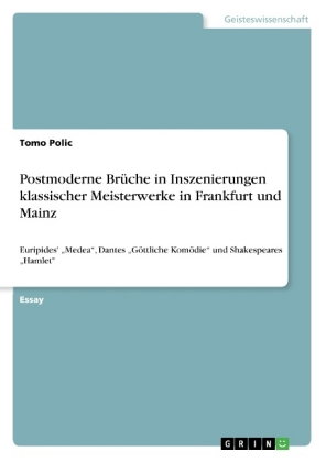 Postmoderne Brüche in Inszenierungen klassischer Meisterwerke in Frankfurt und Mainz