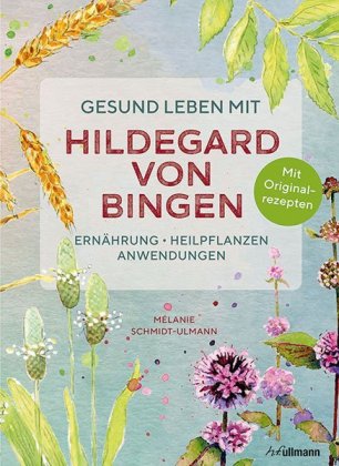 Gesund leben mit Hildegard von Bingen