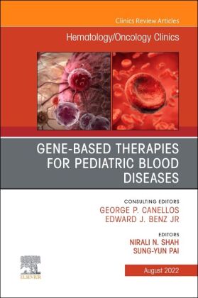 Gene-Based Therapies for Pediatric Blood Diseases, An Issue of Hematology/Oncology Clinics of North