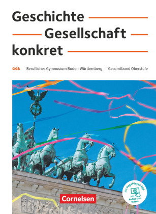Geschichte, Gesellschaft, konkret - Berufliches Gymnasium Baden-Württemberg - 11.-13. Schuljahr Schü