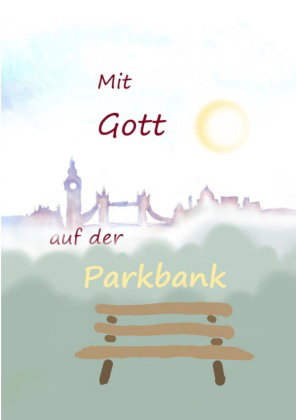 Mit Gott auf der Parkbank