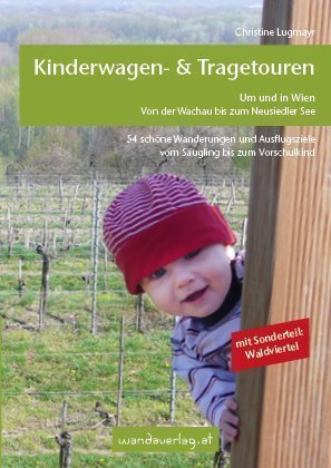Kinderwagen - & Tragetouren um und in Wien von der Wachau bis zum Neusiedler See, Sonderteil Waldvie
