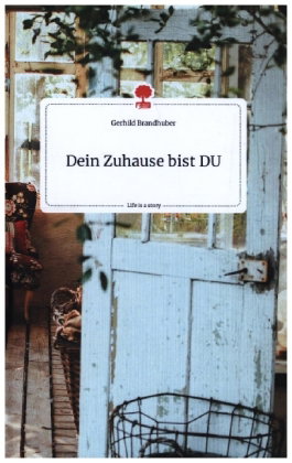Dein Zuhause bist DU. Life is a Story - story.one