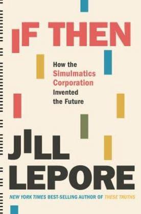If Then - How the Simulmatics Corporation Invented the Future