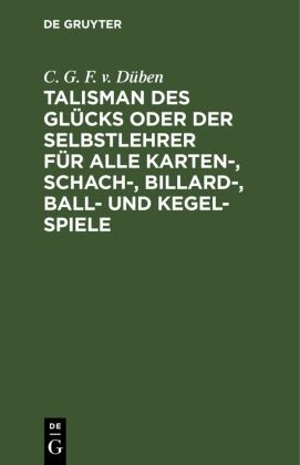 Talisman des Glücks oder der Selbstlehrer für alle Karten-, Schach-, Billard-, Ball- und Kegel-Spiel