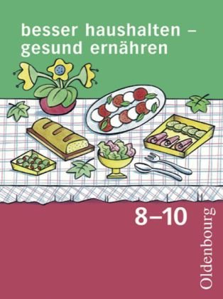 Besser haushalten - gesund ernähren - Für Realschulen in Bayern - 8.-10. Schuljahr