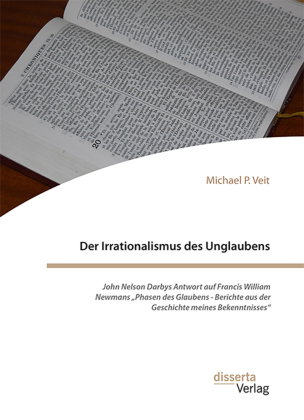 Der Irrationalismus des Unglaubens. John Nelson Darbys Antwort auf Francis William Newmans "Phasen d