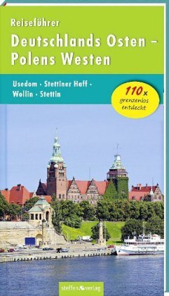 Reiseführer Deutschlands Osten - Polens Westen: Usedom - Stettiner Haff - Wollin - Stettin