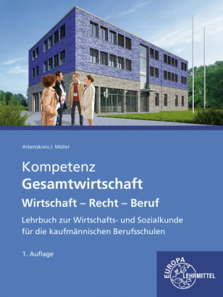 Kompetenz Gesamtwirschtaft- Wirtschaft - Recht - Beruf