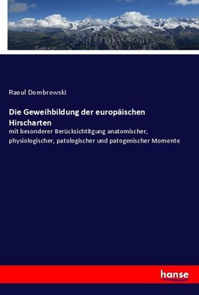 Die Geweihbildung der europäischen Hirscharten