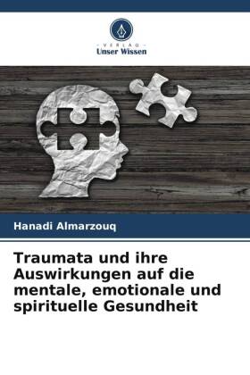 Traumata und ihre Auswirkungen auf die mentale, emotionale und spirituelle Gesundheit