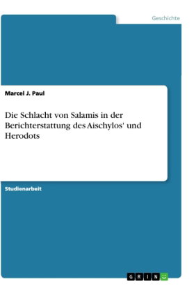 Die Schlacht von Salamis in der Berichterstattung des Aischylos' und Herodots