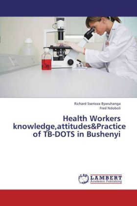 Health Workers knowledge,attitudes&Practice of TB-DOTS in Bushenyi