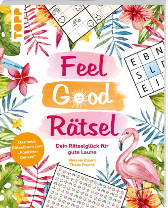 Feel Good Rätsel: Dein Rätselbuch zum »Positiven Denken«
