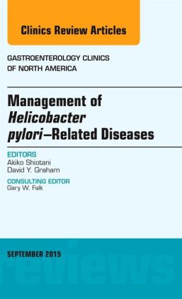 Management of Helicobacter pylori-Related Diseases, An Issue of Gastroenterology Clinics of North Am