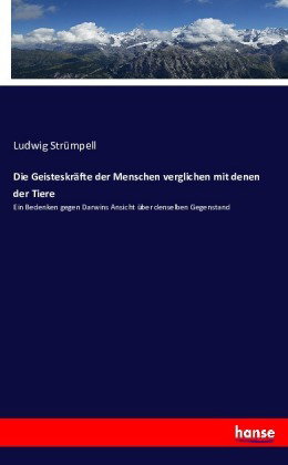 Die Geisteskräfte der Menschen verglichen mit denen der Tiere