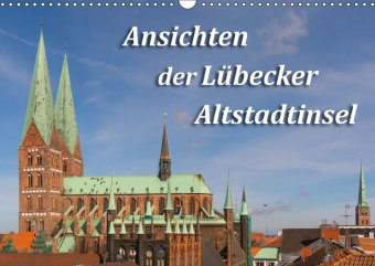 Ansichten der Lübecker Altstadtinsel (Wandkalender 2018 DIN A3 quer)