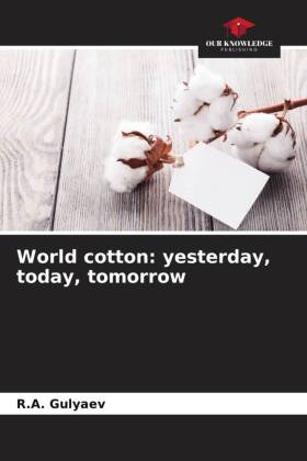 World cotton: yesterday, today, tomorrow