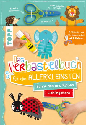 Das Verbastelbuch für die Allerkleinsten. Schneiden und Kleben. Lieblingstiere. Mit Schere
