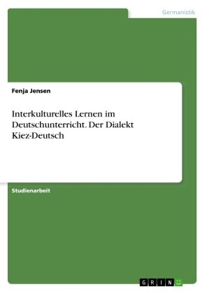 Interkulturelles Lernen im Deutschunterricht. Der Dialekt Kiez-Deutsch