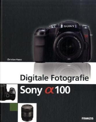Digitale Fotografie Sony Alpha 100, m. CD-ROM