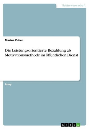 Die Leistungsorientierte Bezahlung als Motivationsmethode im öffentlichen Dienst