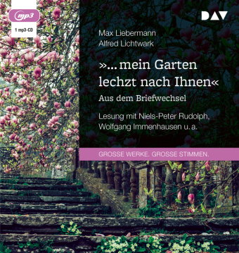 »... mein Garten lechzt nach Ihnen«. Aus dem Briefwechsel, 1 Audio-CD, 1 MP3