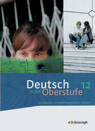 Deutsch in der Oberstufe - Ein Arbeits- und Methodenbuch - Ausgabe Bayern