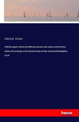 Catholic papers written by different persons and read at several times before the meetings of the Cl