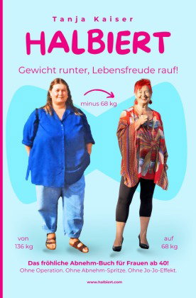 Halbiert. Gewicht runter, Lebensfreude rauf!