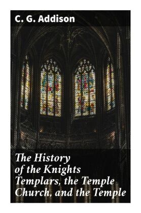 The History of the Knights Templars, the Temple Church, and the Temple