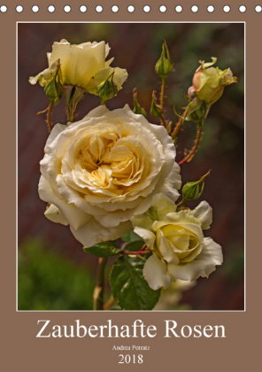 Zauberhafte Rosen (Tischkalender 2018 DIN A5 hoch) Dieser erfolgreiche Kalender wurde dieses Jahr mi