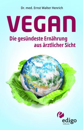 Vegan. Die gesündeste Ernährung aus ärztlicher Sicht. Gesund ernähren bei Diabetes, Bluthochdruck, O