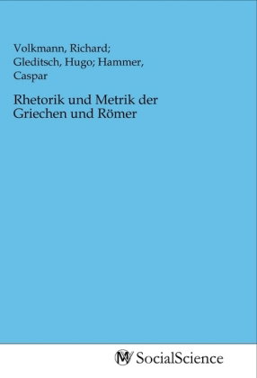 Rhetorik und Metrik der Griechen und Römer