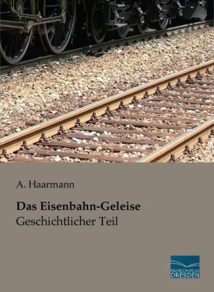 Das Eisenbahn-Geleise - Geschichtlicher Teil