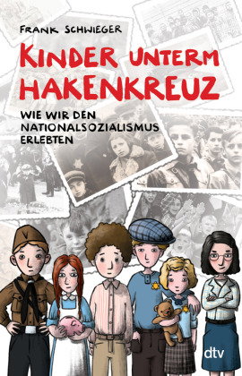 Kinder unterm Hakenkreuz - Wie wir den Nationalsozialismus erlebten